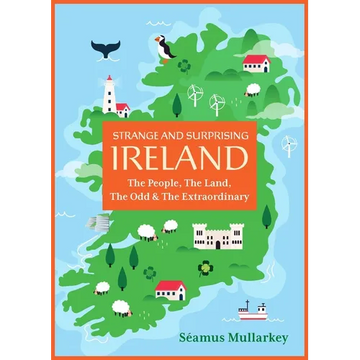 Strange and Surprising Ireland: The People, the Land, the Odd & the Extraordinary (Irish History, Facts, and Trivia) - Paperback
