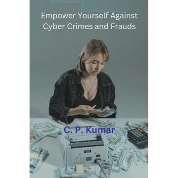 Empower Yourself Against Cyber Crimes and Frauds - Paperback