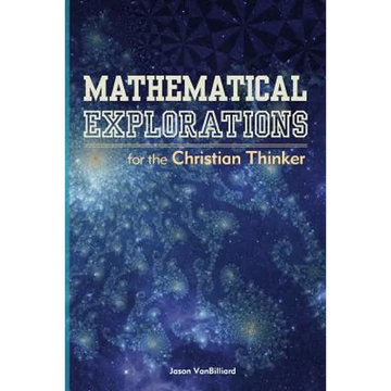 Mathematical Explorations for the Christian Thinker - Paperback