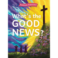 What's the Good News?: A Toddler Theology Book about the Gospel - Board Book