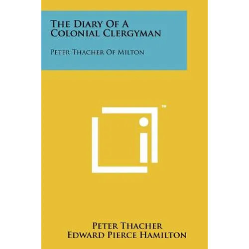 The Diary Of A Colonial Clergyman: Peter Thacher Of Milton