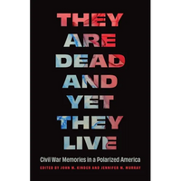 They Are Dead and Yet They Live: Civil War Memories in a Polarized America - Paperback