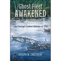 Ghost Fleet Awakened: Lake George's Sunken Bateaux of 1758 - Paperback