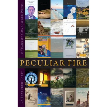 Peculiar Fire: 10 Years of Gunpowder Press - Paperback