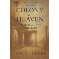 Colony of Heaven: A Fresh Look at Ephesians - Paperback