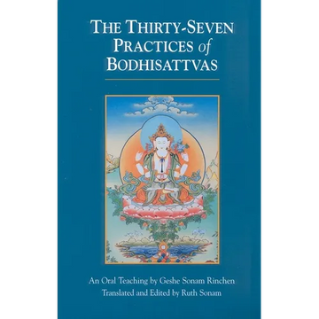 The Thirty-Seven Practices of Bodhisattvas: An Oral Teaching - Paperback