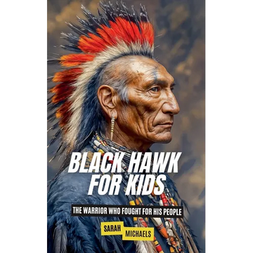 Black Hawk for Kids: The Warrior Who Fought for His People - Paperback