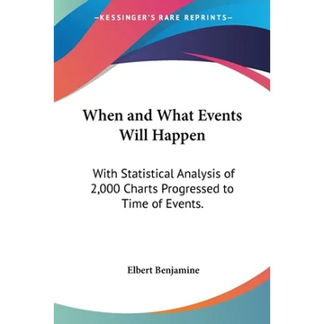 When and What Events Will Happen: With Statistical Analysis of 2,000 Charts Progressed to Time of Events. - Paperback