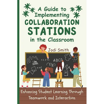 A Guide to Implementing Collaboration Stations in the Classroom: Enhancing Student Learning Through Teamwork and Interaction: An Innovative Resource f - Paperback