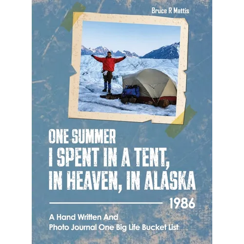 One Summer I Spent in a Tent, in Heaven, in ALASKA: 1986