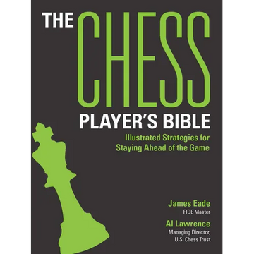 The Chess Player's Bible: Illustrated Strategies for Staying Ahead of the Game - Paperback