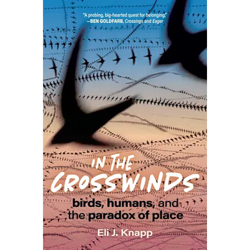 In the Crosswinds: Birds, Humans, and the Paradox of Place - Paperback