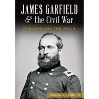 James Garfield and the Civil War: For Ohio and the Union - Paperback