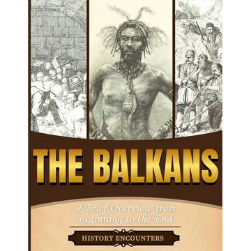 The Balkans: A Brief Overview from Beginning to the End - Paperback