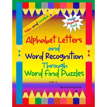 Alphabet Letters and Word Recognition Through Word Find Puzzles: PreK-K, B&W interior - Paperback