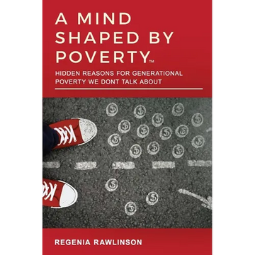 A Mind Shaped by Poverty: Hidden Reasons for Generational Poverty We Don't Talk About - Paperback