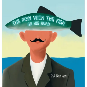The Man With The Fish On His Head: An introduction to surrealism, art and concepts for kids - Hardcover