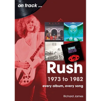 Rush 1973 to 1982: Every Album, Every Song - Paperback