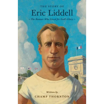The Story of Eric Liddell: The Runner Who Lived for God's Glory - Paperback