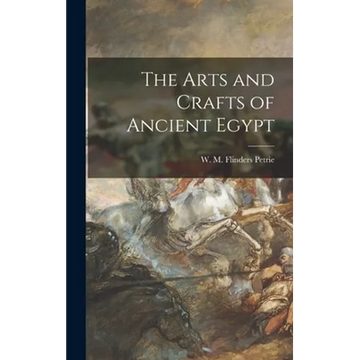 The Arts and Crafts of Ancient Egypt - Hardcover