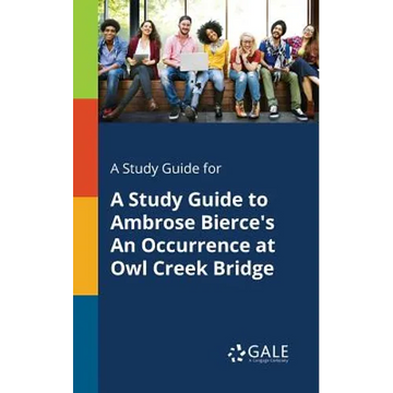 A Study Guide for A Study Guide to Ambrose Bierce's An Occurrence at Owl Creek Bridge - Paperback