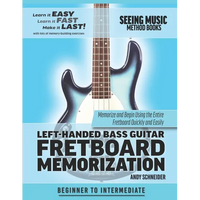 Left-Handed Bass Guitar Fretboard Memorization: Memorize and Begin Using the Entire Fretboard Quickly and Easily - Paperback