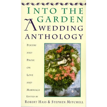 Into the Garden: A Wedding Anthology: Poetry and Prose on Love and Marriage - Paperback