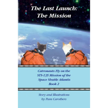 The Last Launch: The Mission: Catronauts Fly on the STS-135 Mission of the Space Shuttle Atlantis - Paperback