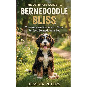 Bernedoodle Bliss: The Ultimate Guide to Choosing and Caring for Your Perfect Bernedoodle Pet - Paperback
