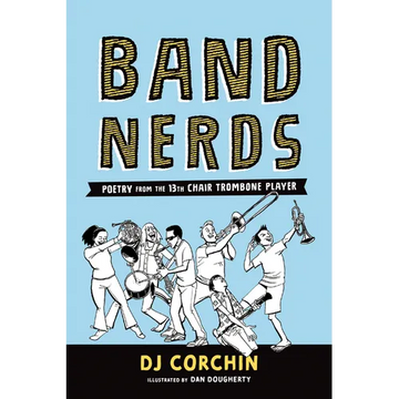 Band Nerds: Poetry from the 13th Chair Trombone Player - Paperback