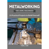 Metalworking for Home Machinists: 53 Practical Projects to Build Yourself - Paperback