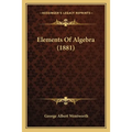 Elements Of Algebra (1881)