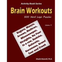 Brain Workouts: 500 Hard Logic Puzzles (Suguru, Masyu, Arrows, Mathrax, Minesweeper, Straights, No Four in a row, Sudoku, Sutoreto, Kuromasu, Grand To - Paperback