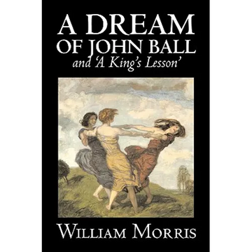 'A Dream of John Ball' and 'A King's Lesson' by Wiliam Morris, Fiction, Classics, Literary, Fairy Tales, Folk Tales, Legends & Mythology - Paperback