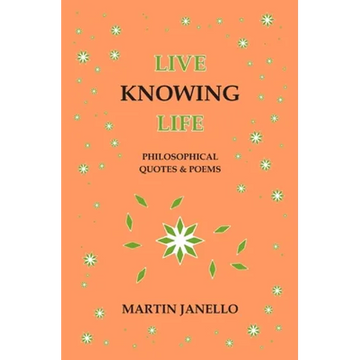 Live Knowing Life: Philosophical Quotes & Poems - Paperback