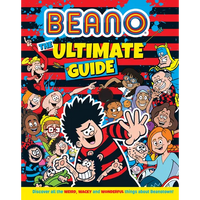 Beano the Ultimate Guide: Discover All the Weird, Wacky and Wonderful Things about Beanotown - Hardcover