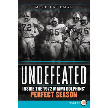 Undefeated: Inside the 1972 Miami Dolphins' Perfect Season - Paperback