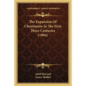 The Expansion Of Christianity In The First Three Centuries (1904) - Paperback