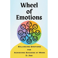 Wheel of Emotions: Balancing Emotions for Achieving Success at Work - Paperback