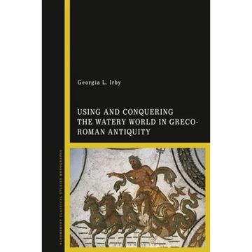 Using and Conquering the Watery World in Greco-Roman Antiquity - Paperback