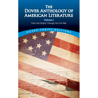 The Dover Anthology of American Literature, Volume I: From the Origins Through the Civil War Volume 1 - Paperback