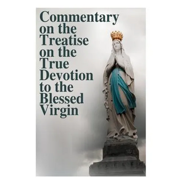 Commentary on the Treatise on the True Devotion to the Blessed Virgin - Paperback