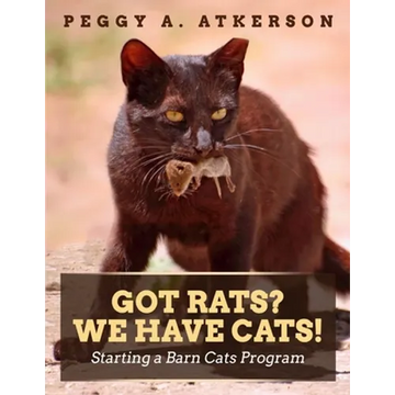 Got Rats? We Have Cats!: Starting a Barn Cats Program - Paperback