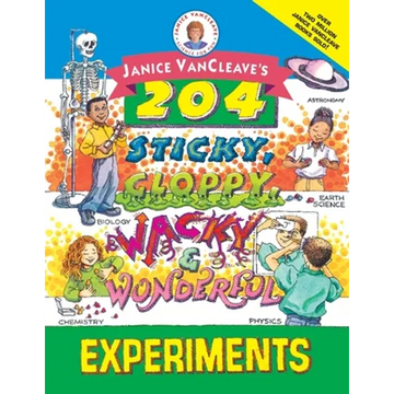 Janice Vancleave's 204 Sticky, Gloppy, Wacky, and Wonderful Experiments - Paperback