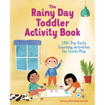 The Rainy Day Toddler Activity Book: 100+ Fun Early Learning Activities for Inside Play - Paperback