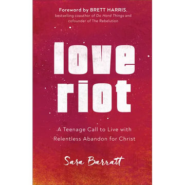 Love Riot: A Teenage Call to Live with Relentless Abandon for Christ - Paperback