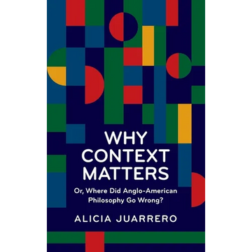 Why Context Matters: Or, Where Did Anglo-American Philosophy Go Wrong? - Paperback