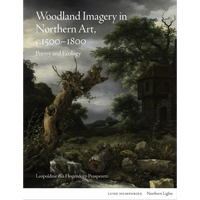 Woodland Imagery in Northern Art, C. 1500 - 1800: Poetry and Ecology - Hardcover
