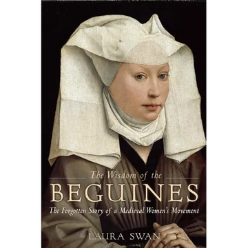 The Wisdom of the Beguines: The Forgotten Story of a Medieval Women's Movement - Paperback