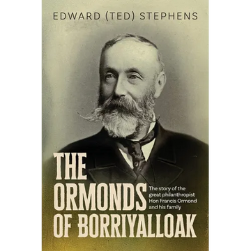 The Ormonds of Borriyalloak: The story of the great philanthropist Hon Francis Ormond and his family - Paperback